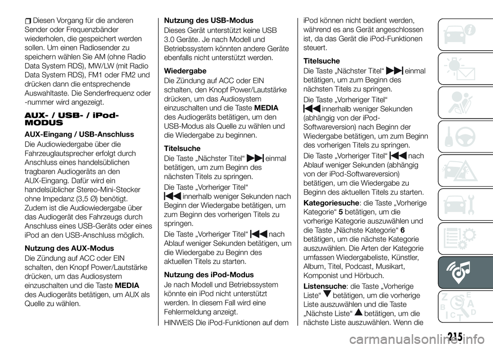 FIAT 124 SPIDER 2020 Betriebsanleitung (in German) Diesen Vorgang für die anderen
Sender oder Frequenzbänder
wiederholen, die gespeichert werden
sollen. Um einen Radiosender zu
speichern wählen Sie AM (ohne Radio
Data System RDS), MW/LW (mit Radio
FIAT 124 SPIDER 2020 Betriebsanleitung (in German) Diesen Vorgang für die anderen
Sender oder Frequenzbänder
wiederholen, die gespeichert werden
sollen. Um einen Radiosender zu
speichern wählen Sie AM (ohne Radio
Data System RDS), MW/LW (mit Radio