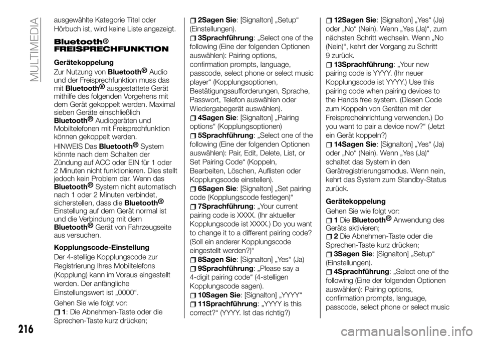 FIAT 124 SPIDER 2020 Betriebsanleitung (in German) ausgewählte Kategorie Titel oder
Hörbuch ist, wird keine Liste angezeigt.
Bluetooth
Gerätekoppelung
Zur Nutzung von
Bluetooth®
Audio
und der Freisprechfunktion muss das
mit
Bluetooth®
ausgestatte FIAT 124 SPIDER 2020 Betriebsanleitung (in German) ausgewählte Kategorie Titel oder
Hörbuch ist, wird keine Liste angezeigt.
Bluetooth
Gerätekoppelung
Zur Nutzung von
Bluetooth®
Audio
und der Freisprechfunktion muss das
mit
Bluetooth®
ausgestatte