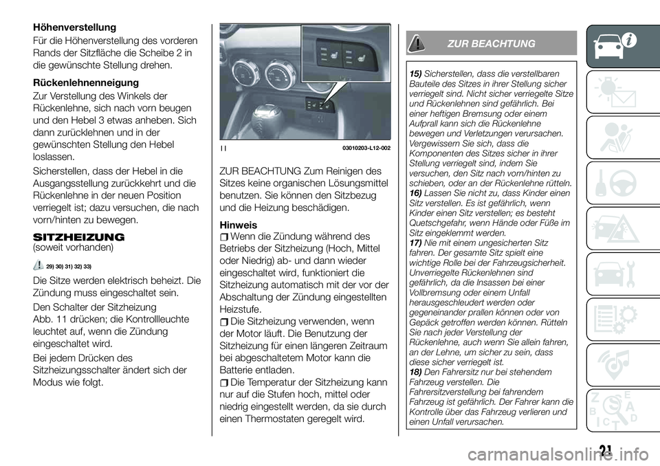FIAT 124 SPIDER 2020 Betriebsanleitung (in German) Höhenverstellung
Für die Höhenverstellung des vorderen
Rands der Sitzfläche die Scheibe 2 in
die gewünschte Stellung drehen.
Rückenlehnenneigung
Zur Verstellung des Winkels der
Rückenlehne, sic FIAT 124 SPIDER 2020 Betriebsanleitung (in German) Höhenverstellung
Für die Höhenverstellung des vorderen
Rands der Sitzfläche die Scheibe 2 in
die gewünschte Stellung drehen.
Rückenlehnenneigung
Zur Verstellung des Winkels der
Rückenlehne, sic