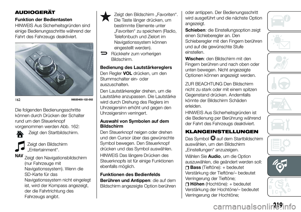 FIAT 124 SPIDER 2020  Betriebsanleitung (in German) AUDIOGERÄT
Funktion der Bedientasten
HINWEIS Aus Sicherheitsgründen sind
einige Bedienungsschritte während der
Fahrt des Fahrzeugs deaktiviert.
Die folgenden Bedienungsschritte
können durch Drück