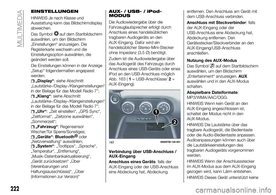 FIAT 124 SPIDER 2020 Betriebsanleitung (in German) EINSTELLUNGEN
HINWEIS Je nach Klasse und
Ausstattung kann das Bildschirmdisplay
abweichen.
Das Symbol
auf dem Startbildschirm
auswählen, um den Bildschirm
„Einstellungen“ anzuzeigen. Die
Register FIAT 124 SPIDER 2020 Betriebsanleitung (in German) EINSTELLUNGEN
HINWEIS Je nach Klasse und
Ausstattung kann das Bildschirmdisplay
abweichen.
Das Symbol
auf dem Startbildschirm
auswählen, um den Bildschirm
„Einstellungen“ anzuzeigen. Die
Register