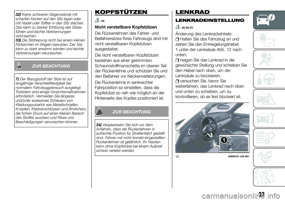 FIAT 124 SPIDER 2020 Betriebsanleitung (in German) 32)Keine schweren Gegenstände mit
scharfen Kanten auf den Sitz legen oder
mit Nadel oder Stiften in den Sitz stechen.
Das kann zu starker Erhitzung des Sitzes
führen und leichte Verbrennungen
verurs FIAT 124 SPIDER 2020 Betriebsanleitung (in German) 32)Keine schweren Gegenstände mit
scharfen Kanten auf den Sitz legen oder
mit Nadel oder Stiften in den Sitz stechen.
Das kann zu starker Erhitzung des Sitzes
führen und leichte Verbrennungen
verurs