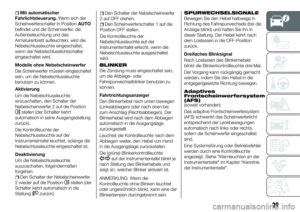 FIAT 124 SPIDER 2020 Betriebsanleitung (in German) Mit automatischer
Fahrlichtsteuerung.Wenn sich der
Scheinwerferschalter in PositionAUTO
befindet und die Scheinwerfer, die
Außenbeleuchtung und das
Armaturenbrett aufleuchten, wird die
Nebelschlussle FIAT 124 SPIDER 2020 Betriebsanleitung (in German) Mit automatischer
Fahrlichtsteuerung.Wenn sich der
Scheinwerferschalter in PositionAUTO
befindet und die Scheinwerfer, die
Außenbeleuchtung und das
Armaturenbrett aufleuchten, wird die
Nebelschlussle