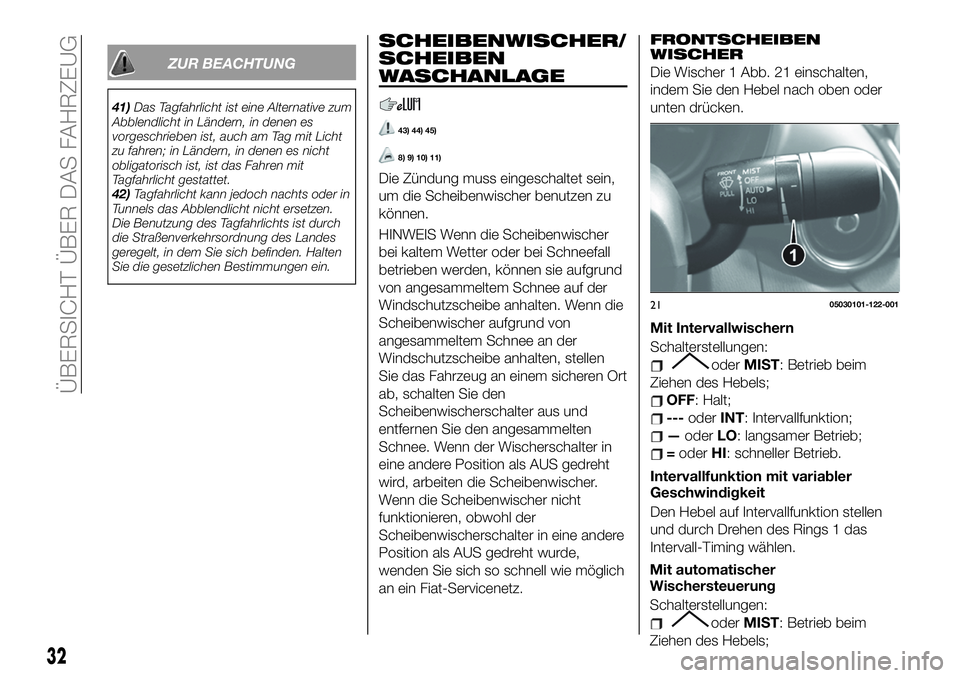 FIAT 124 SPIDER 2020 Betriebsanleitung (in German) ZUR BEACHTUNG
41)Das Tagfahrlicht ist eine Alternative zum
Abblendlicht in Ländern, in denen es
vorgeschrieben ist, auch am Tag mit Licht
zu fahren; in Ländern, in denen es nicht
obligatorisch ist, FIAT 124 SPIDER 2020 Betriebsanleitung (in German) ZUR BEACHTUNG
41)Das Tagfahrlicht ist eine Alternative zum
Abblendlicht in Ländern, in denen es
vorgeschrieben ist, auch am Tag mit Licht
zu fahren; in Ländern, in denen es nicht
obligatorisch ist,