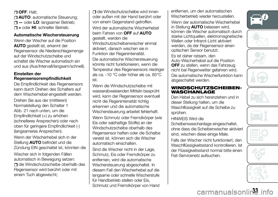 FIAT 124 SPIDER 2020 Betriebsanleitung (in German) OFF: Halt;
AUTO: automatische Steuerung;
—oderLO: langsamer Betrieb;
=oderHI: schneller Betrieb.
Automatische Wischersteuerung
Wenn der Wischer auf die Position
AUTOgestellt ist, erkennt der
Regense FIAT 124 SPIDER 2020 Betriebsanleitung (in German) OFF: Halt;
AUTO: automatische Steuerung;
—oderLO: langsamer Betrieb;
=oderHI: schneller Betrieb.
Automatische Wischersteuerung
Wenn der Wischer auf die Position
AUTOgestellt ist, erkennt der
Regense