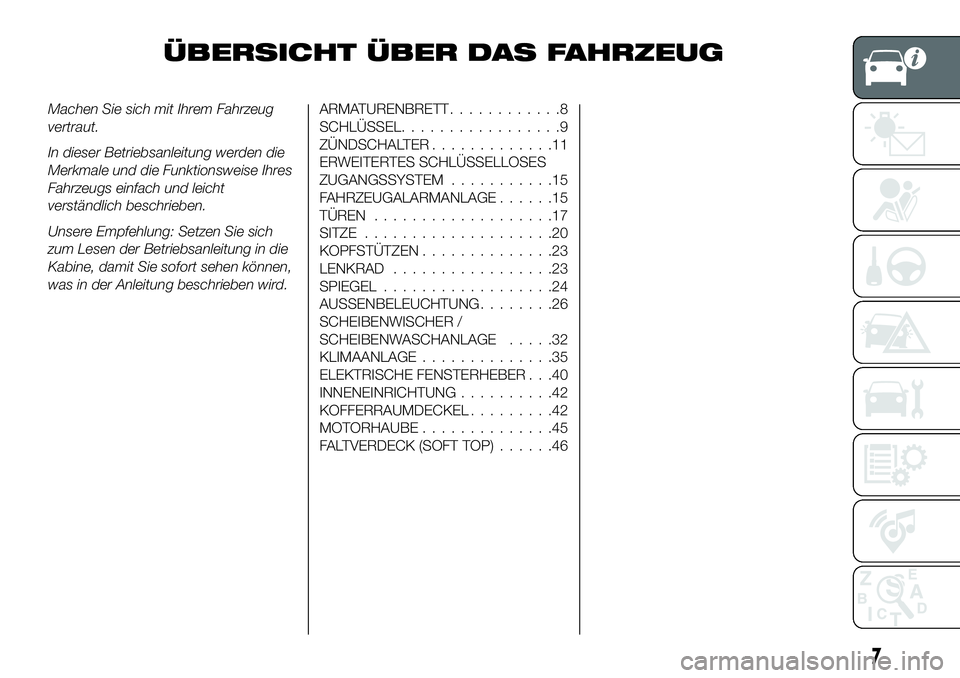 FIAT 124 SPIDER 2021 Betriebsanleitung (in German) ÜBERSICHT ÜBER DAS FAHRZEUG
Machen Sie sich mit Ihrem Fahrzeug
vertraut.
In dieser Betriebsanleitung werden die
Merkmale und die Funktionsweise Ihres
Fahrzeugs einfach und leicht
verständlich besch FIAT 124 SPIDER 2021 Betriebsanleitung (in German) ÜBERSICHT ÜBER DAS FAHRZEUG
Machen Sie sich mit Ihrem Fahrzeug
vertraut.
In dieser Betriebsanleitung werden die
Merkmale und die Funktionsweise Ihres
Fahrzeugs einfach und leicht
verständlich besch