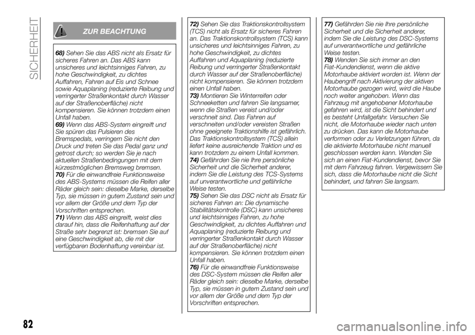 FIAT 124 SPIDER 2020 Betriebsanleitung (in German) ZUR BEACHTUNG
68)Sehen Sie das ABS nicht als Ersatz für
sicheres Fahren an. Das ABS kann
unsicheres und leichtsinniges Fahren, zu
hohe Geschwindigkeit, zu dichtes
Auffahren, Fahren auf Eis und Schnee FIAT 124 SPIDER 2020 Betriebsanleitung (in German) ZUR BEACHTUNG
68)Sehen Sie das ABS nicht als Ersatz für
sicheres Fahren an. Das ABS kann
unsicheres und leichtsinniges Fahren, zu
hohe Geschwindigkeit, zu dichtes
Auffahren, Fahren auf Eis und Schnee