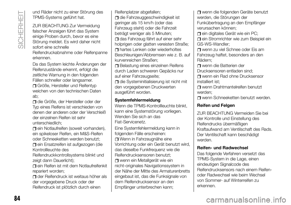 FIAT 124 SPIDER 2021  Betriebsanleitung (in German) und Räder nicht zu einer Störung des
TPMS-Systems geführt hat.
ZUR BEACHTUNG Zur Vermeidung
falscher Anzeigen führt das System
einige Proben durch, bevor es eine
Störung meldet. Es wird daher nic