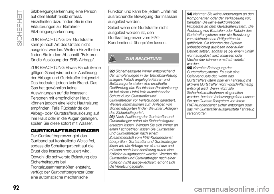 FIAT 124 SPIDER 2020  Betriebsanleitung (in German) Sitzbelegungserkennung eine Person
auf dem Beifahrersitz erfasst.
Einzelheiten dazu finden Sie in den
Erläuterungen zur Beifahrer-
Sitzbelegungserkennung.
ZUR BEACHTUNG Der Gurtstraffer
kann je nach 