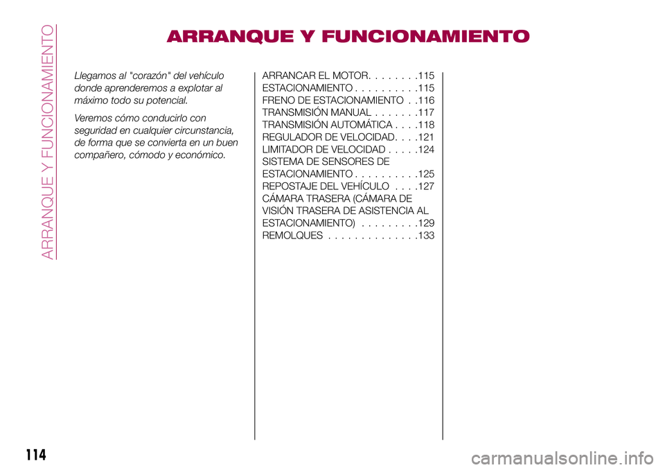 FIAT 124 SPIDER 2018 Manual de Empleo y Cuidado (in Spanish) ARRANQUE Y FUNCIONAMIENTO
Llegamos al "corazón" del vehículo
donde aprenderemos a explotar al
máximo todo su potencial.
Veremos cómo conducirlo con
seguridad en cualquier circunstancia,
de FIAT 124 SPIDER 2018 Manual de Empleo y Cuidado (in Spanish) ARRANQUE Y FUNCIONAMIENTO
Llegamos al "corazón" del vehículo
donde aprenderemos a explotar al
máximo todo su potencial.
Veremos cómo conducirlo con
seguridad en cualquier circunstancia,
de