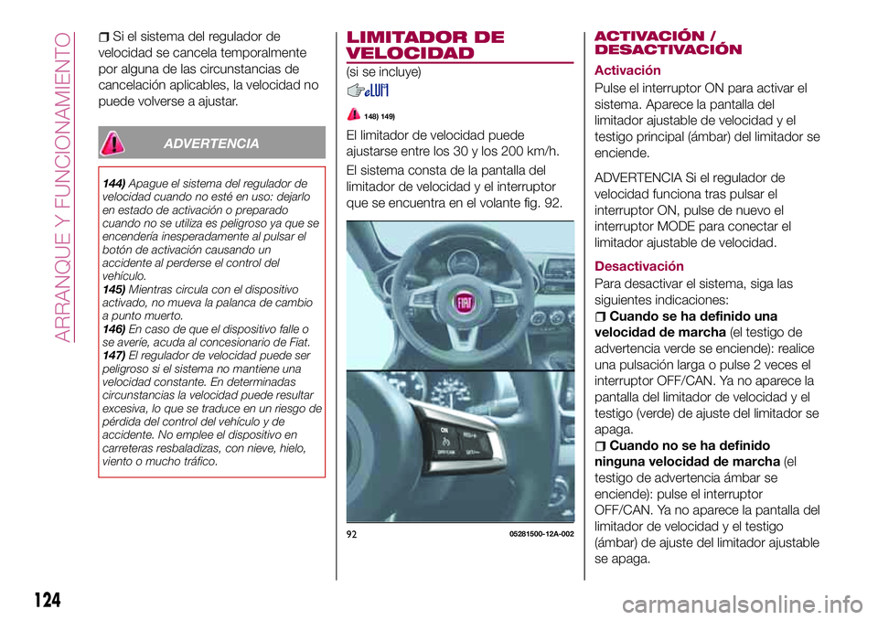 FIAT 124 SPIDER 2018 Manual de Empleo y Cuidado (in Spanish) Si el sistema del regulador de
velocidad se cancela temporalmente
por alguna de las circunstancias de
cancelación aplicables, la velocidad no
puede volverse a ajustar.
ADVERTENCIA
144)Apague el siste FIAT 124 SPIDER 2018 Manual de Empleo y Cuidado (in Spanish) Si el sistema del regulador de
velocidad se cancela temporalmente
por alguna de las circunstancias de
cancelación aplicables, la velocidad no
puede volverse a ajustar.
ADVERTENCIA
144)Apague el siste