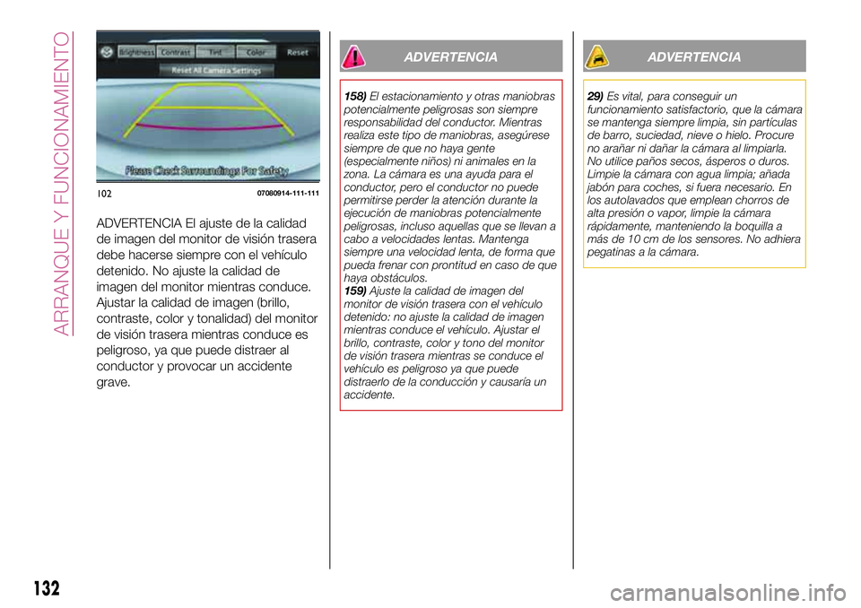 FIAT 124 SPIDER 2018  Manual de Empleo y Cuidado (in Spanish) ADVERTENCIA El ajuste de la calidad
de imagen del monitor de visión trasera
debe hacerse siempre con el vehículo
detenido. No ajuste la calidad de
imagen del monitor mientras conduce.
Ajustar la cal