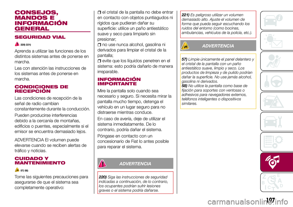 FIAT 124 SPIDER 2018  Manual de Empleo y Cuidado (in Spanish) CONSEJOS,
MANDOS E
INFORMACIÓN
GENERAL
SEGURIDAD VIAL
220) 221)
Aprenda a utilizar las funciones de los
distintos sistemas antes de ponerse en
marcha.
Lea con atención las instrucciones de
los siste