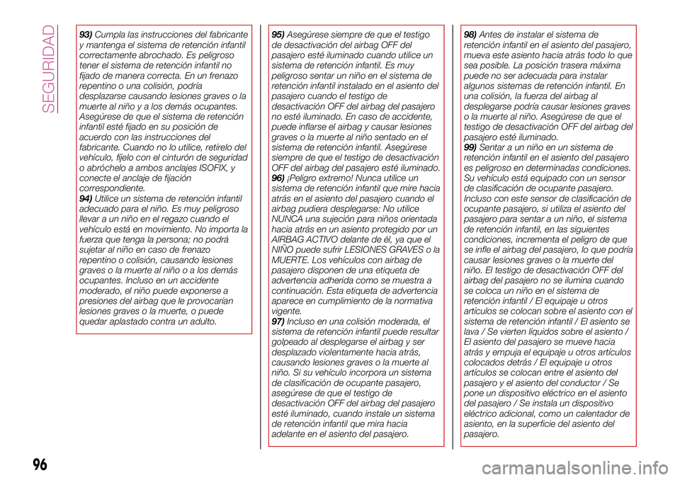 FIAT 124 SPIDER 2018 Manual de Empleo y Cuidado (in Spanish) 93)Cumpla las instrucciones del fabricante
y mantenga el sistema de retención infantil
correctamente abrochado. Es peligroso
tener el sistema de retención infantil no
fijado de manera correcta. En u FIAT 124 SPIDER 2018 Manual de Empleo y Cuidado (in Spanish) 93)Cumpla las instrucciones del fabricante
y mantenga el sistema de retención infantil
correctamente abrochado. Es peligroso
tener el sistema de retención infantil no
fijado de manera correcta. En u
