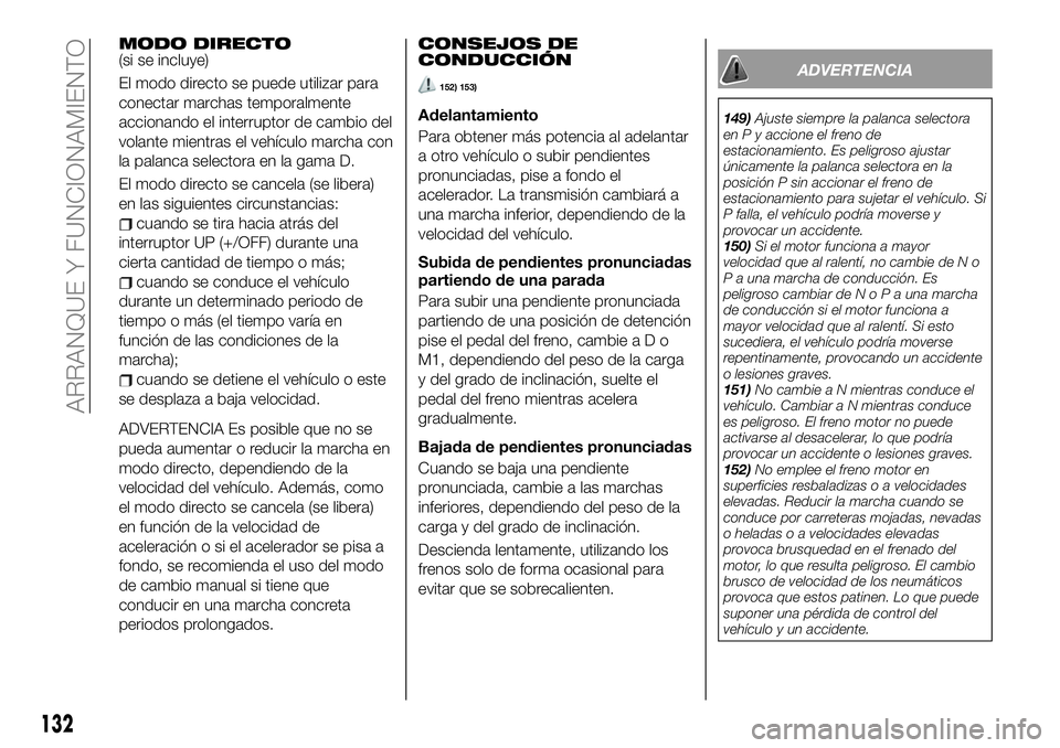 FIAT 124 SPIDER 2021  Manual de Empleo y Cuidado (in Spanish) MODO DIRECTO(si se incluye)
El modo directo se puede utilizar para
conectar marchas temporalmente
accionando el interruptor de cambio del
volante mientras el vehículo marcha con
la palanca selectora 