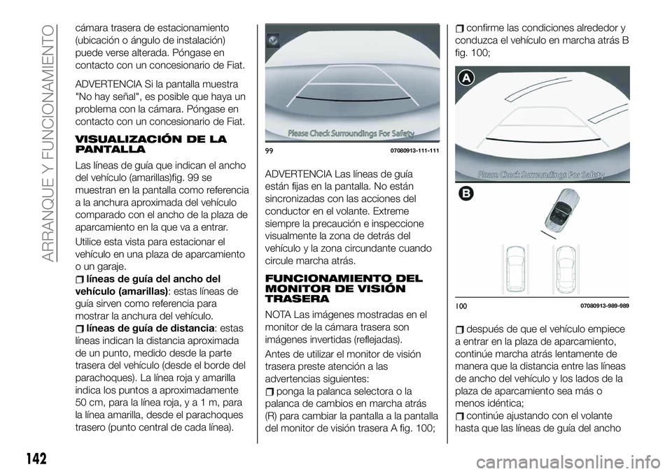FIAT 124 SPIDER 2021 Manual de Empleo y Cuidado (in Spanish) cámara trasera de estacionamiento
(ubicación o ángulo de instalación)
puede verse alterada. Póngase en
contacto con un concesionario de Fiat.
ADVERTENCIA Si la pantalla muestra
"No hay señal FIAT 124 SPIDER 2021 Manual de Empleo y Cuidado (in Spanish) cámara trasera de estacionamiento
(ubicación o ángulo de instalación)
puede verse alterada. Póngase en
contacto con un concesionario de Fiat.
ADVERTENCIA Si la pantalla muestra
"No hay señal