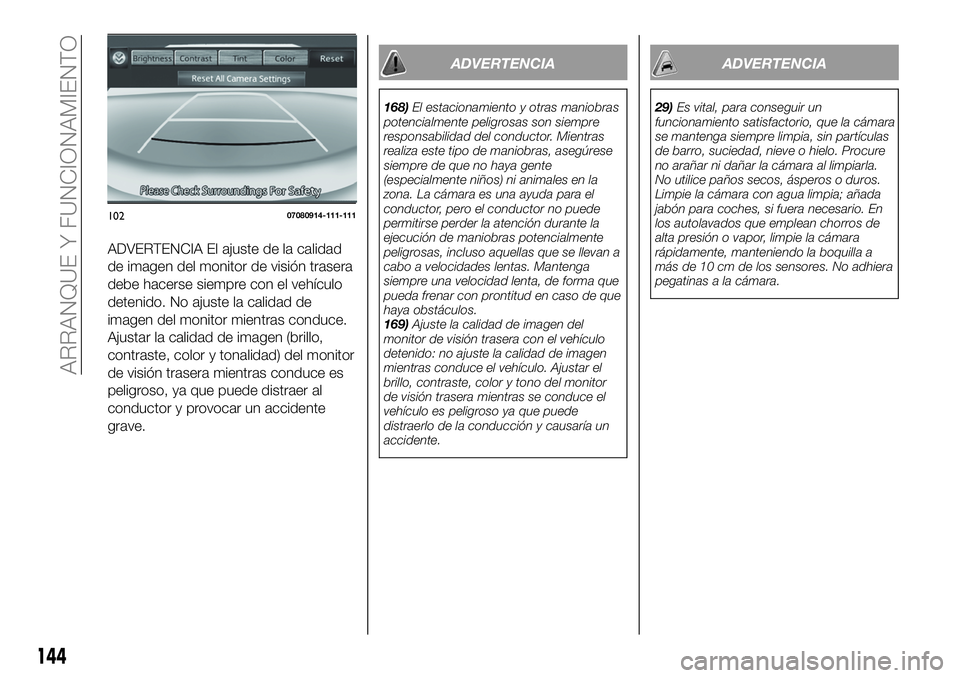 FIAT 124 SPIDER 2021 Manual de Empleo y Cuidado (in Spanish) ADVERTENCIA El ajuste de la calidad
de imagen del monitor de visión trasera
debe hacerse siempre con el vehículo
detenido. No ajuste la calidad de
imagen del monitor mientras conduce.
Ajustar la cal FIAT 124 SPIDER 2021 Manual de Empleo y Cuidado (in Spanish) ADVERTENCIA El ajuste de la calidad
de imagen del monitor de visión trasera
debe hacerse siempre con el vehículo
detenido. No ajuste la calidad de
imagen del monitor mientras conduce.
Ajustar la cal