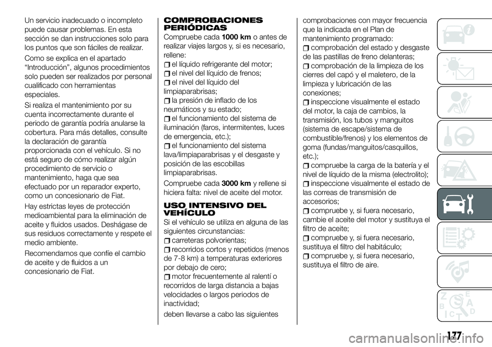 FIAT 124 SPIDER 2021  Manual de Empleo y Cuidado (in Spanish) Un servicio inadecuado o incompleto
puede causar problemas. En esta
sección se dan instrucciones solo para
los puntos que son fáciles de realizar.
Como se explica en el apartado
“Introducción”,