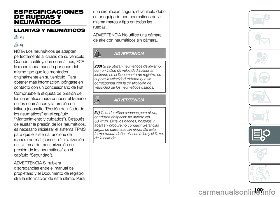 FIAT 124 SPIDER 2021  Manual de Empleo y Cuidado (in Spanish) ESPECIFICACIONES
DE RUEDAS Y
NEUMÁTICOS
LLANTAS Y NEUMÁTICOS
233)
51)
NOTA Los neumáticos se adaptan
perfectamente al chasis de su vehículo.
Cuando sustituya los neumáticos, FCA
le recomienda hac