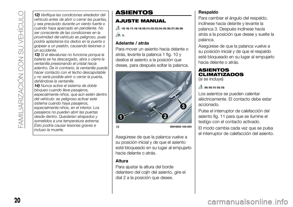 FIAT 124 SPIDER 2020 Manual de Empleo y Cuidado (in Spanish) 12)Verifique las condiciones alrededor del
vehículo antes de abrir o cerrar las puertas,
y sea precavido durante un viento fuerte o
cuando haya aparcado en pendiente. No
ser consciente de las condici FIAT 124 SPIDER 2020 Manual de Empleo y Cuidado (in Spanish) 12)Verifique las condiciones alrededor del
vehículo antes de abrir o cerrar las puertas,
y sea precavido durante un viento fuerte o
cuando haya aparcado en pendiente. No
ser consciente de las condici