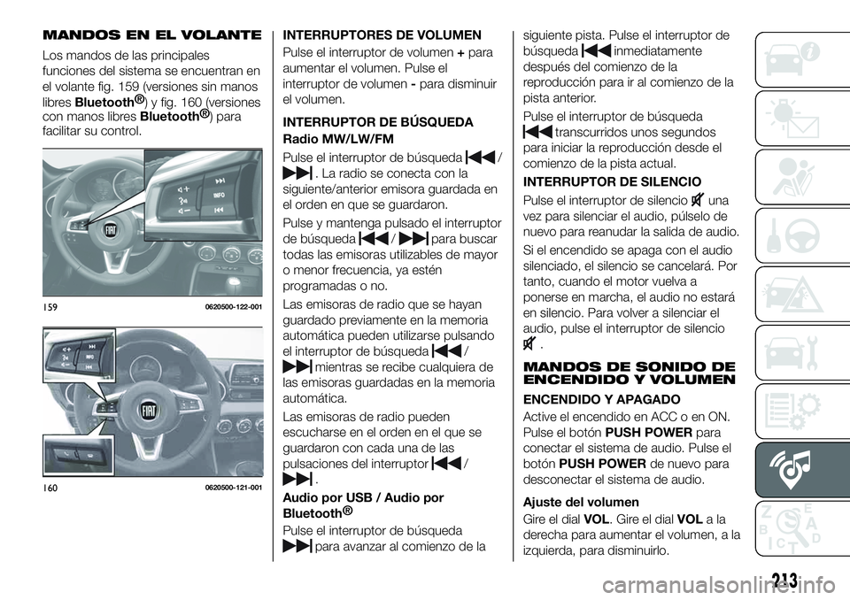 FIAT 124 SPIDER 2020  Manual de Empleo y Cuidado (in Spanish) MANDOS EN EL VOLANTE
Los mandos de las principales
funciones del sistema se encuentran en
el volante fig. 159 (versiones sin manos
libres
Bluetooth®
) y fig. 160 (versiones
con manos libres
Bluetooth