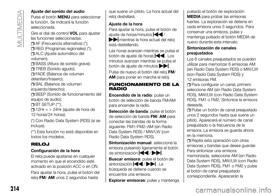 FIAT 124 SPIDER 2020  Manual de Empleo y Cuidado (in Spanish) Ajuste del sonido del audio
Pulse el botónMENUpara seleccionar
la función. Se indicará la función
seleccionada.
Gire el dial de controlVOLpara ajustar
las funciones seleccionadas:
AF (Frecuencia a