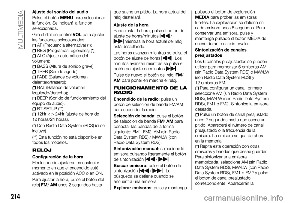 FIAT 124 SPIDER 2021 Manual de Empleo y Cuidado (in Spanish) Ajuste del sonido del audio
Pulse el botónMENUpara seleccionar
la función. Se indicará la función
seleccionada.
Gire el dial de controlVOLpara ajustar
las funciones seleccionadas:
AF (Frecuencia a FIAT 124 SPIDER 2021 Manual de Empleo y Cuidado (in Spanish) Ajuste del sonido del audio
Pulse el botónMENUpara seleccionar
la función. Se indicará la función
seleccionada.
Gire el dial de controlVOLpara ajustar
las funciones seleccionadas:
AF (Frecuencia a