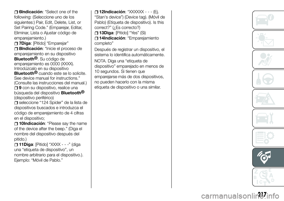 FIAT 124 SPIDER 2021 Manual de Empleo y Cuidado (in Spanish) 6Indicación: “Select one of the
following: (Seleccione uno de los
siguientes:) Pair, Edit, Delete, List, or
Set Pairing Code.” (Emparejar, Editar,
Eliminar, Lista o Ajustar código de
emparejamie FIAT 124 SPIDER 2021 Manual de Empleo y Cuidado (in Spanish) 6Indicación: “Select one of the
following: (Seleccione uno de los
siguientes:) Pair, Edit, Delete, List, or
Set Pairing Code.” (Emparejar, Editar,
Eliminar, Lista o Ajustar código de
emparejamie