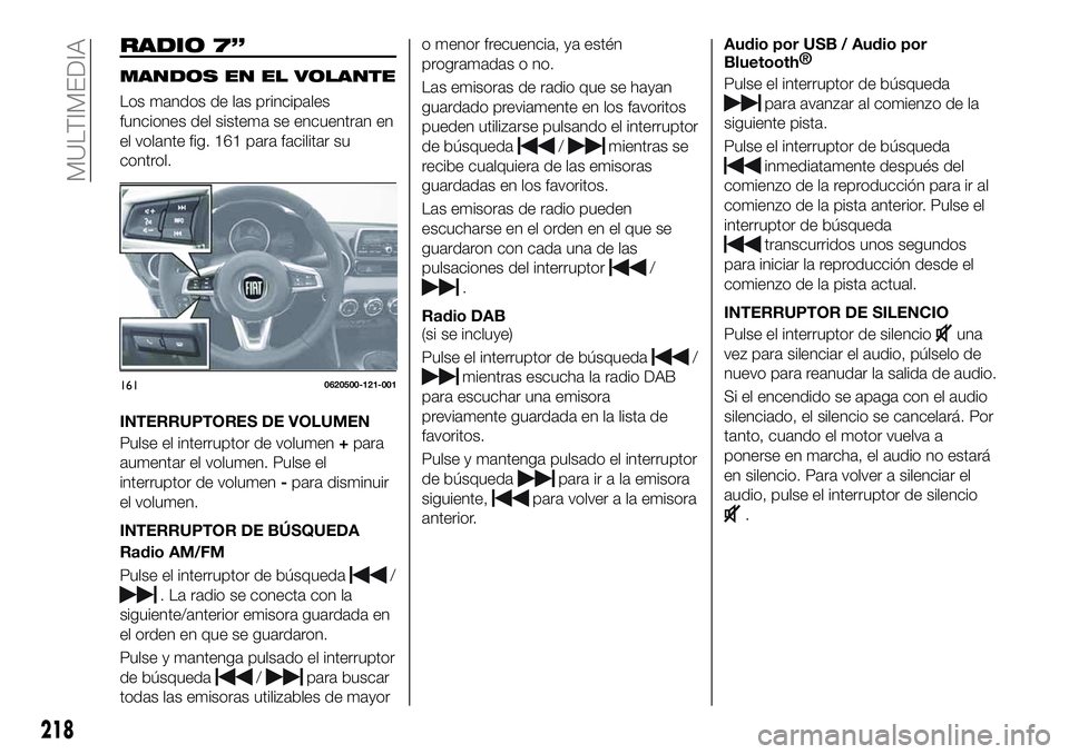 FIAT 124 SPIDER 2020  Manual de Empleo y Cuidado (in Spanish) RADIO 7”
MANDOS EN EL VOLANTE
Los mandos de las principales
funciones del sistema se encuentran en
el volante fig. 161 para facilitar su
control.
INTERRUPTORES DE VOLUMEN
Pulse el interruptor de vol