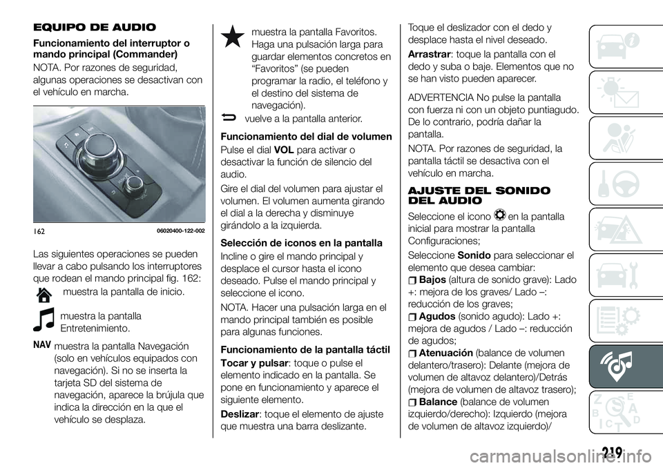 FIAT 124 SPIDER 2020  Manual de Empleo y Cuidado (in Spanish) EQUIPO DE AUDIO
Funcionamiento del interruptor o
mando principal (Commander)
NOTA. Por razones de seguridad,
algunas operaciones se desactivan con
el vehículo en marcha.
Las siguientes operaciones se