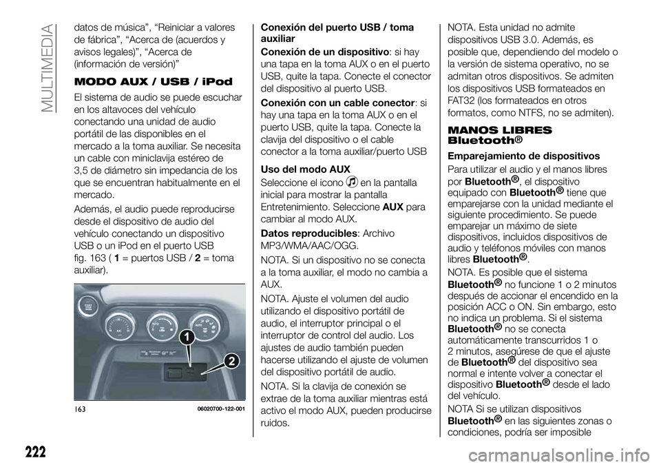 FIAT 124 SPIDER 2021  Manual de Empleo y Cuidado (in Spanish) datos de música”, “Reiniciar a valores
de fábrica”, “Acerca de (acuerdos y
avisos legales)”, “Acerca de
(información de versión)”
MODO AUX / USB / iPod
El sistema de audio se puede e