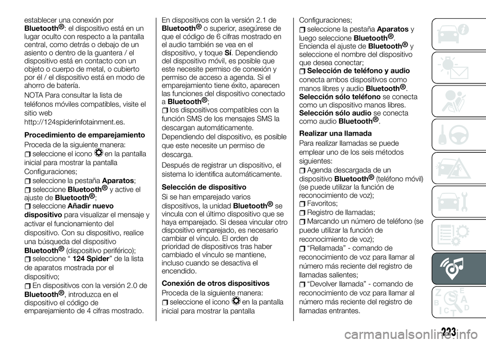 FIAT 124 SPIDER 2019  Manual de Empleo y Cuidado (in Spanish) establecer una conexión porBluetooth®
: el dispositivo está en un
lugar oculto con respecto a la pantalla
central, como detrás o debajo de un
asiento o dentro de la guantera / el
dispositivo está