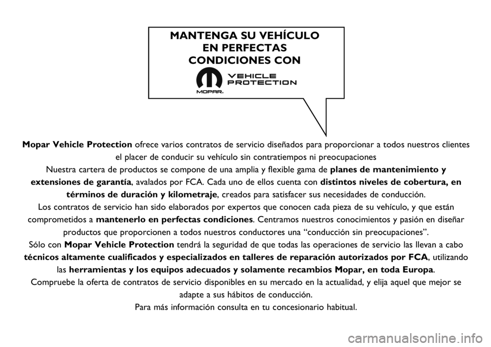 FIAT 124 SPIDER 2019 Manual de Empleo y Cuidado (in Spanish) Mopar Vehicle Protectionofrece varios contratos de servicio diseñados para proporcionar a todos nuestros clientes
el placer de conducir su vehículo sin contratiempos ni preocupaciones
Nuestra carter FIAT 124 SPIDER 2019 Manual de Empleo y Cuidado (in Spanish) Mopar Vehicle Protectionofrece varios contratos de servicio diseñados para proporcionar a todos nuestros clientes
el placer de conducir su vehículo sin contratiempos ni preocupaciones
Nuestra carter