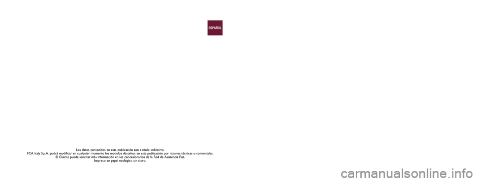 FIAT 124 SPIDER 2020  Manual de Empleo y Cuidado (in Spanish) Los datos contenidos en esta publicación son a título indicativo. \
FCA Italy S.p.A. podrá modificar en cualquier momento los modelos des\
critos en esta publicación por razones técnicas o comer
