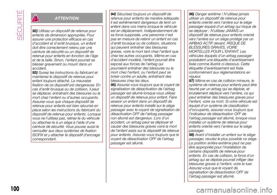 FIAT 124 SPIDER 2018 Notice dentretien (in French) ATTENTION
92)Utilisez un dispositif de retenue pour
enfants de dimension appropriée. Pour
assurer une protection efficace en cas
d'accident et d'arrêt brusque, un enfant
doit être correctem FIAT 124 SPIDER 2018 Notice dentretien (in French) ATTENTION
92)Utilisez un dispositif de retenue pour
enfants de dimension appropriée. Pour
assurer une protection efficace en cas
d'accident et d'arrêt brusque, un enfant
doit être correctem