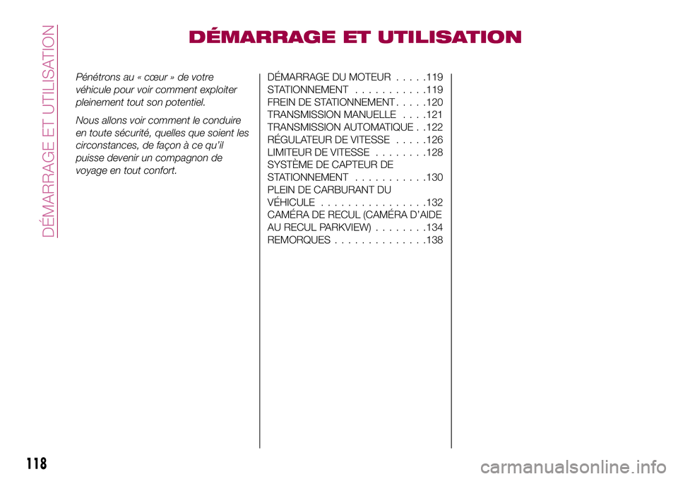 FIAT 124 SPIDER 2018  Notice dentretien (in French) DÉMARRAGE ET UTILISATION
Pénétrons au « cœur » de votre
véhicule pour voir comment exploiter
pleinement tout son potentiel.
Nous allons voir comment le conduire
en toute sécurité, quelles que