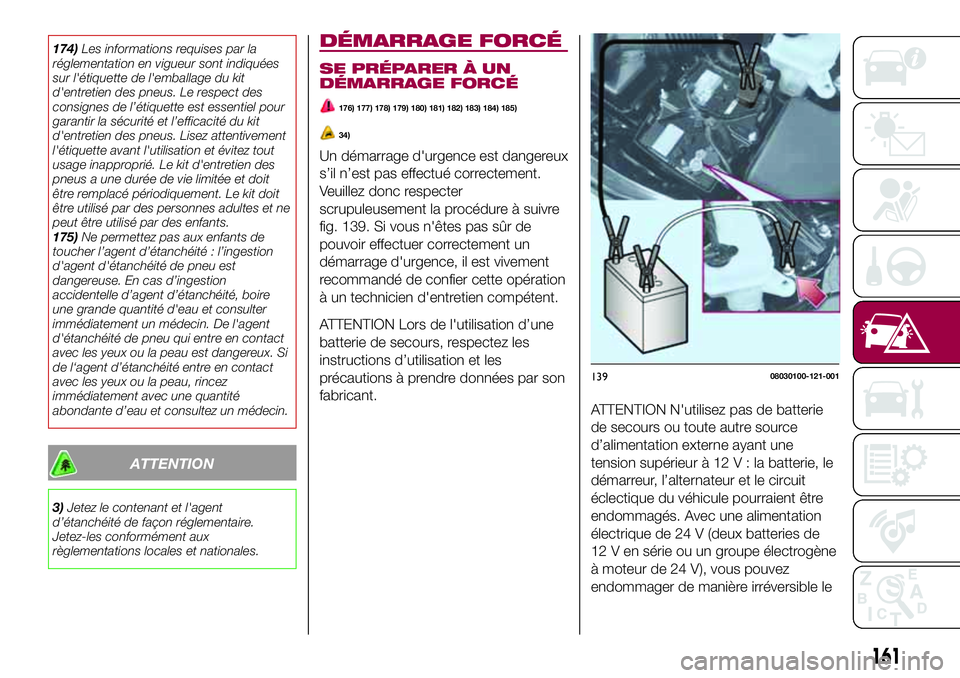 FIAT 124 SPIDER 2018 Notice dentretien (in French) 174)Les informations requises par la
réglementation en vigueur sont indiquées
sur l'étiquette de l'emballage du kit
d'entretien des pneus. Le respect des
consignes de l’étiquette est FIAT 124 SPIDER 2018 Notice dentretien (in French) 174)Les informations requises par la
réglementation en vigueur sont indiquées
sur l'étiquette de l'emballage du kit
d'entretien des pneus. Le respect des
consignes de l’étiquette est