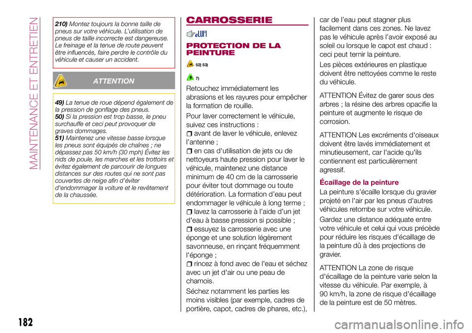 FIAT 124 SPIDER 2018  Notice dentretien (in French) 210)Montez toujours la bonne taille de
pneus sur votre véhicule. L’utilisation de
pneus de taille incorrecte est dangereuse.
Le freinage et la tenue de route peuvent
être influencés, faire perdre