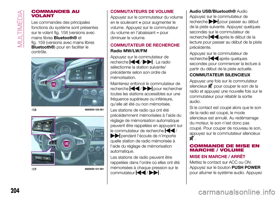 FIAT 124 SPIDER 2018  Notice dentretien (in French) COMMANDES AU
VOLANT
Les commandes des principales
fonctions du système sont présentes
sur le volant fig. 158 (versions avec
mains libres
Bluetooth®et
fig. 159 (versions avec mains libres
Bluetooth