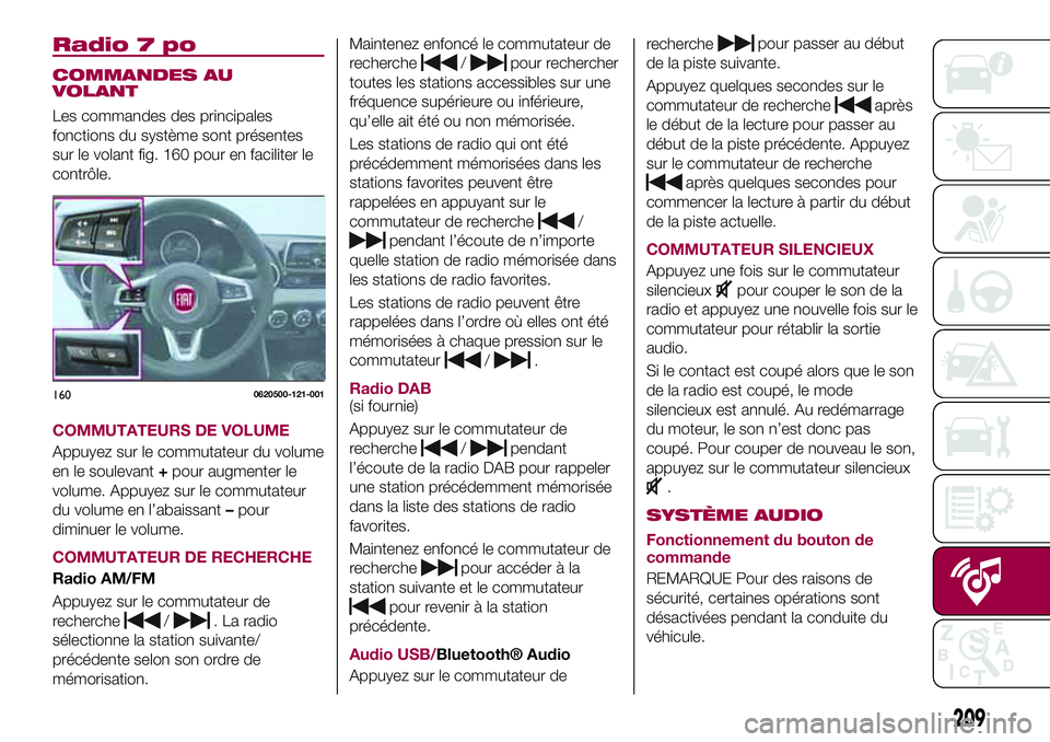 FIAT 124 SPIDER 2018  Notice dentretien (in French) Radio 7 po
COMMANDES AU
VOLANT
Les commandes des principales
fonctions du système sont présentes
sur le volant fig. 160 pour en faciliter le
contrôle.
COMMUTATEURS DE VOLUME
Appuyez sur le commutat