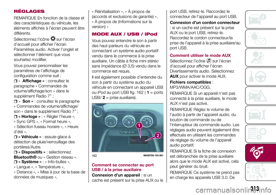 FIAT 124 SPIDER 2018  Notice dentretien (in French) RÉGLAGES
REMARQUE En fonction de la classe et
des caractéristiques du véhicule, les
éléments affichés à l’écran peuvent être
différents.
Sélectionnez l’icône
sur l’écran
d’accueil