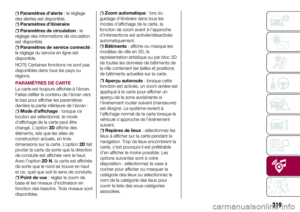 FIAT 124 SPIDER 2018  Notice dentretien (in French) PARAMÈTRES DE CARTE
La carte est toujours affichée à l’écran.
Faites défiler le contenu de l’écran vers
le bas pour afficher les paramètres
derrière la partie inférieure de l’écran :
M