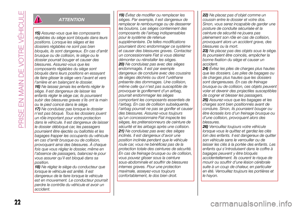 FIAT 124 SPIDER 2018  Notice dentretien (in French) ATTENTION
15)Assurez-vous que les composants
réglables du siège sont bloqués dans leurs
positions. Lorsque les sièges et les
dossiers réglables ne sont pas bien
bloqués, ils sont dangereux. En c