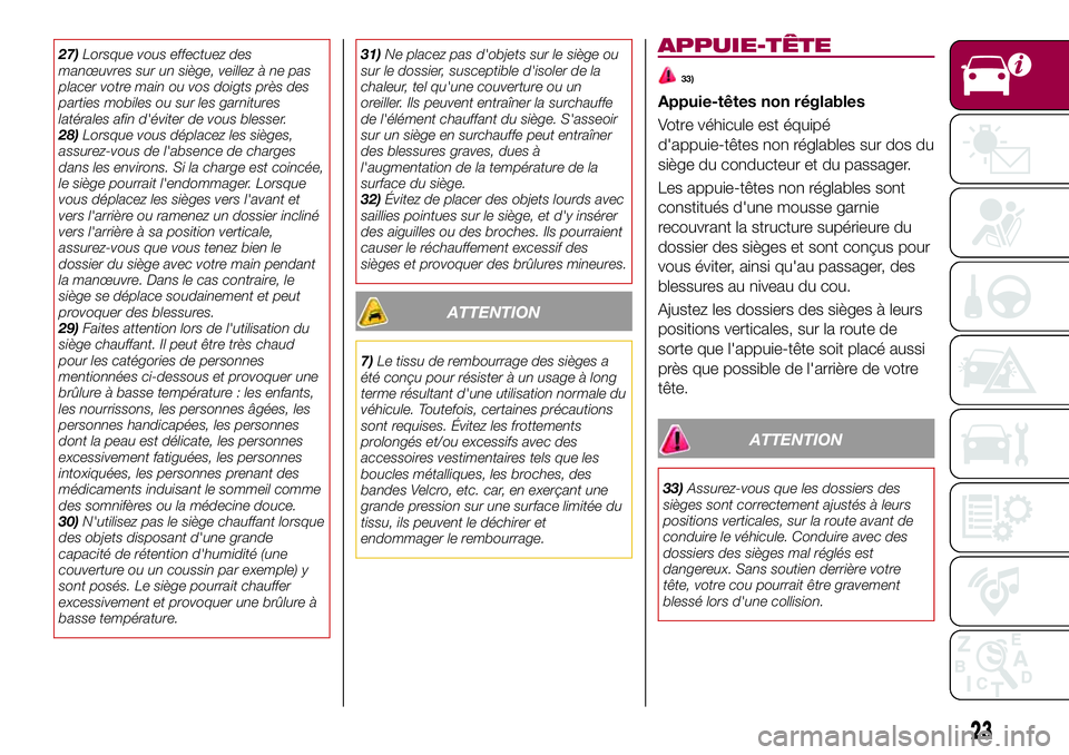 FIAT 124 SPIDER 2018  Notice dentretien (in French) 27)Lorsque vous effectuez des
manœuvres sur un siège, veillez à ne pas
placer votre main ou vos doigts près des
parties mobiles ou sur les garnitures
latérales afin d'éviter de vous blesser.