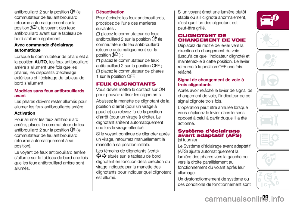 FIAT 124 SPIDER 2018 Notice dentretien (in French) antibrouillard 2 sur la position(le
commutateur de feu antibrouillard
retourne automatiquement sur la
position
), le voyant des feux
antibrouillard avant sur le tableau de
bord s'allume également FIAT 124 SPIDER 2018 Notice dentretien (in French) antibrouillard 2 sur la position(le
commutateur de feu antibrouillard
retourne automatiquement sur la
position
), le voyant des feux
antibrouillard avant sur le tableau de
bord s'allume également