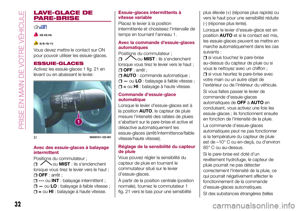 FIAT 124 SPIDER 2018 Notice dentretien (in French) LAVE-GLACE DE
PARE-BRISE
42) 43) 44)
8) 9) 10) 11)
Vous devez mettre le contact sur ON
pour pouvoir utiliser les essuie-glaces.
ESSUIE-GLACES
Activez les essuie-glaces 1 fig. 21 en
levant ou en abaiss FIAT 124 SPIDER 2018 Notice dentretien (in French) LAVE-GLACE DE
PARE-BRISE
42) 43) 44)
8) 9) 10) 11)
Vous devez mettre le contact sur ON
pour pouvoir utiliser les essuie-glaces.
ESSUIE-GLACES
Activez les essuie-glaces 1 fig. 21 en
levant ou en abaiss