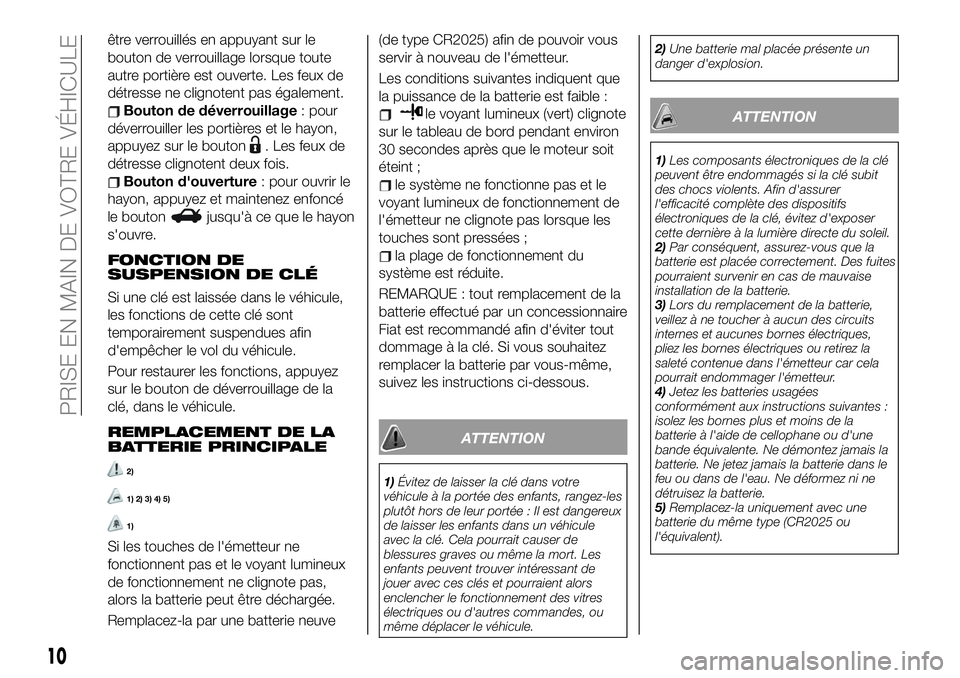 FIAT 124 SPIDER 2019  Notice dentretien (in French) être verrouillés en appuyant sur le
bouton de verrouillage lorsque toute
autre portière est ouverte. Les feux de
détresse ne clignotent pas également.
Bouton de déverrouillage: pour
déverrouill