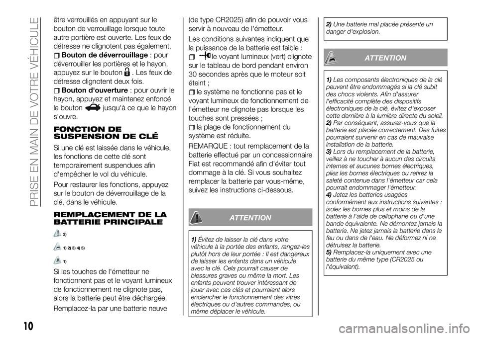 FIAT 124 SPIDER 2020 Notice dentretien (in French) être verrouillés en appuyant sur le
bouton de verrouillage lorsque toute
autre portière est ouverte. Les feux de
détresse ne clignotent pas également.
Bouton de déverrouillage: pour
déverrouill FIAT 124 SPIDER 2020 Notice dentretien (in French) être verrouillés en appuyant sur le
bouton de verrouillage lorsque toute
autre portière est ouverte. Les feux de
détresse ne clignotent pas également.
Bouton de déverrouillage: pour
déverrouill