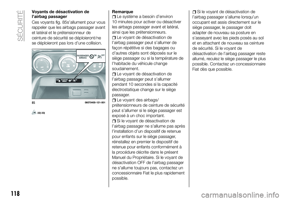 FIAT 124 SPIDER 2021  Notice dentretien (in French) Voyants de désactivation de
l’airbag passager
Ces voyants fig. 85s’allument pour vous
rappeler que les airbags passager avant
et latéral et le prétensionneur de
ceinture de sécurité se déplo