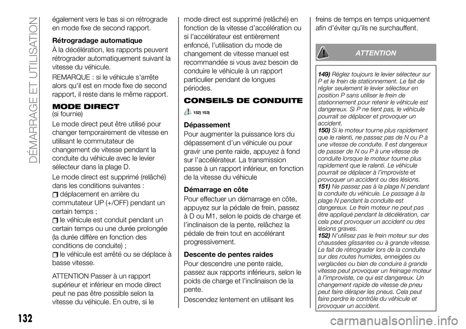FIAT 124 SPIDER 2021 Notice dentretien (in French) également vers le bas si on rétrograde
en mode fixe de second rapport.
Rétrogradage automatique
À la décélération, les rapports peuvent
rétrograder automatiquement suivant la
vitesse du véhic FIAT 124 SPIDER 2021 Notice dentretien (in French) également vers le bas si on rétrograde
en mode fixe de second rapport.
Rétrogradage automatique
À la décélération, les rapports peuvent
rétrograder automatiquement suivant la
vitesse du véhic